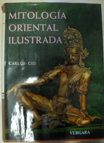 Portada del libro de Mitologia oriental ilustrada Cid Priego, Carlos Publicado por Vergara. (1968) 677pp