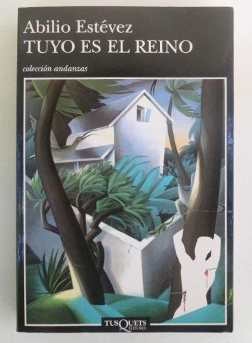 Portada del libro de Tuyo es el reino - Abilio Estévez. - Ed. Tusquets .- 346PP