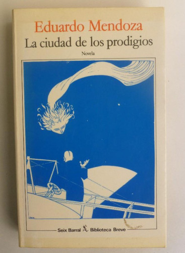 Portada del libro de La ciudad de los prodigios - Eduardo Mendoza - Ed. Seix Barral. 394PP