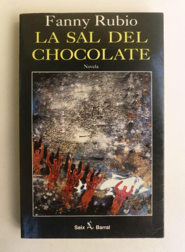Portada del libro de La sal del chocolate - Fanny Rubio - Ed. Seix Barral. 237PP