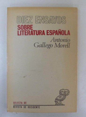 Portada del libro de Diez ensayos sobre literatura española - Antonio Gallego Morell - Ed. Selecta Revista de Occ. 237PP
