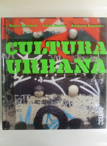 Portada del libro de Cultura Urbana - Roger Gastman, Caleb Neelon, Anthony Smyrski - Ed. Oceano. 378PP