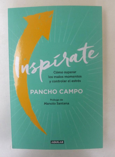 Portada del libro de Inspírate, cómo suerar los malos momentos y controlar el estrés-Pancho Campo-Ed. Aguilar.348pp