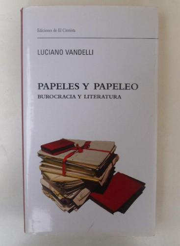 Portada del libro de Papeles y papeleo. Burocracia y literatura - Luciano Vandelli - Ed. El Cronista. 327pp