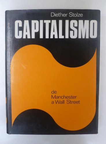 Portada del libro Capitalismo, de Manchester a Wall Street - Diether Stolze - Ed. Plaza&Janés. 382pp