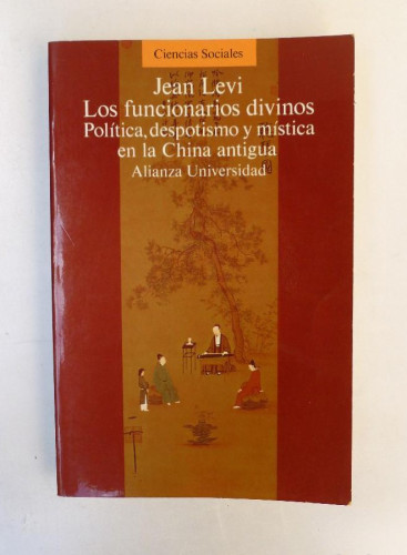 Portada del libro de Los funcionarios divinos. Política, despotismo y mística en la China antigua-Jean Levi-Ed.Alianza Un