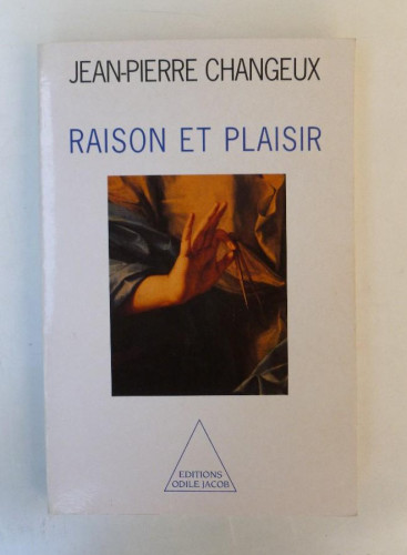 Portada del libro de Raison et plaisir - Jean Pierre Changeux - Ed. Odile Jacob. 220pp. Francés