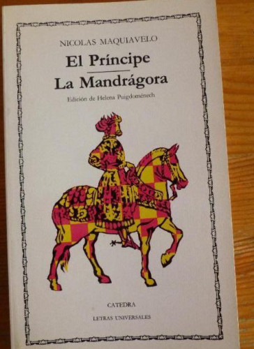Portada del libro EL PRINCIPE. LA MANDRAGORA. NICOLAS MAQUIAVELO. ED. CATEDRA 1985 237 pp