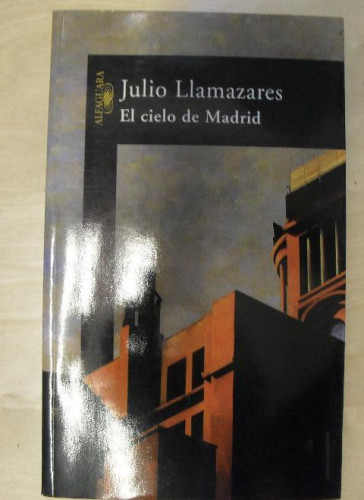 Portada del libro de El cielo de Madrid LLAMAZARES, JULIO Alfaguara (2005) 256pp