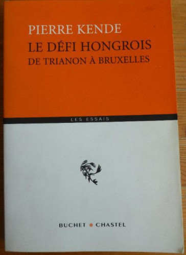 Portada del libro de Le défi hongrois : De Trianon à Bruxelles Pierre Kende- BUCHET-CHASTEL. 2004 274pp