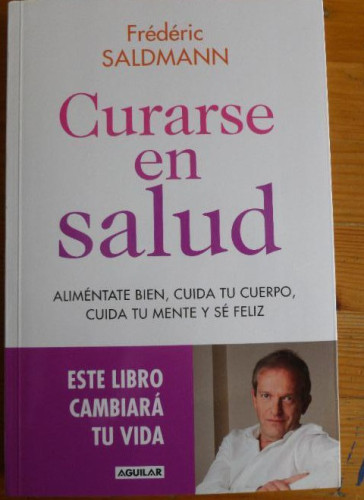 Portada del libro de CURARSE EN SALUD. CUIDA TU CUERPO,TU MENTE.SE FELIZ. SALDMANN. ED. AGUILAR. 2016 257pp