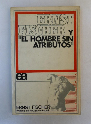 Portada del libro de El hombre sin atributos - Ernst Fischer - Ed. Ayuso. 103pp