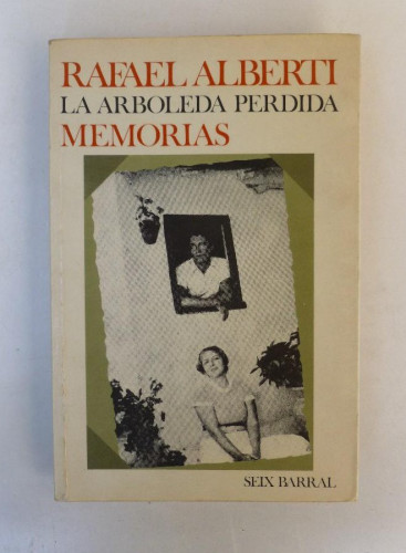 Portada del libro La arboleda perdida. Memorias - Rafael Alberti - Ed. Seix Barral. 337pp