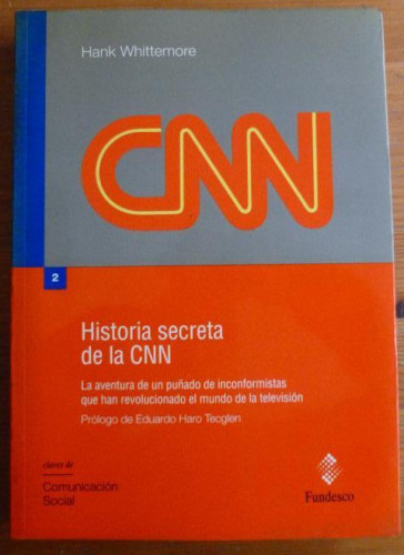 Portada del libro de Historia secreta de la CNN. Prólogo de Eduardo Haro Tecglen Whittemore, Hank FUNDESCO 1992 292pp