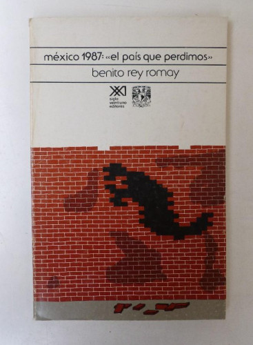 Portada del libro de México 1987: El país que perdimos - Benito rey romay - Ed. Siglo XXI. 118pp