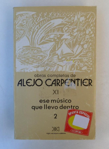 Portada del libro de Obras completas de Alejo Carpentier. Vol.XI. Ese músico que llevo dentro- Ed. Siglo XXI. 590pp