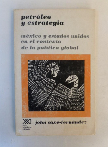 Portada del libro de Petróleo y estrategia.México y Estados Unidos en el contexto de la política global-John Saxe-Ed.sXXI