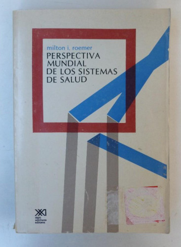 Portada del libro de Perspectiva mundial de los sistemas de salud - Milton I. Roemer - Ed. Siglo XXI. 455pp