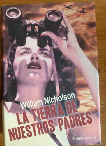 Portada del libro de LA TIERRA DE NUESTROS PADRES. WILLIAM NICHOLSON. ALIANZA ED. 2013 669pp