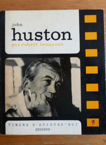 Portada del libro de JOHN HUSTON. ROBERT BENAYOUN. CINEMA D'AUJOURD HUI. SEGHERS.1966 184pp