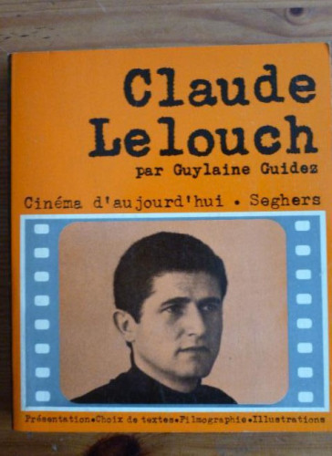 Portada del libro de CLAUDE LELOUCH. GUYLAINE GUIDEZ. CINEMA D'AUJOURD HUI. SEGHERS. 1972 184pp