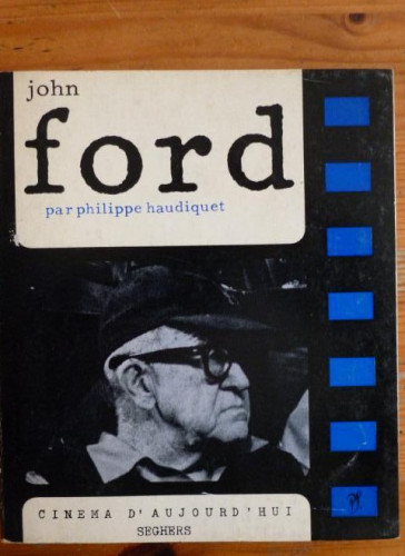 Portada del libro de JOHN FORD. PHILIPPE HAUDIQUET. CINEMA D' AUJOUR D'HUI. SEGHERS. 1966 184pp