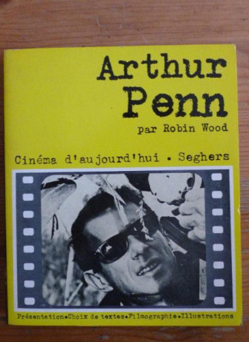 Portada del libro de ARTHUR PENN. ROBIN WOOD. CINEMA D' AUJOUR D'HUI. SEGHERS. 1972 184pp