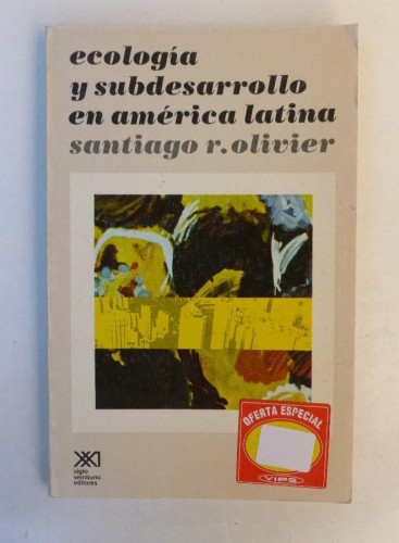 Portada del libro de Ecología y subdesarrollo en américa latina - Santiago R.Olivier - Ed. Siglo XXI. 225pp