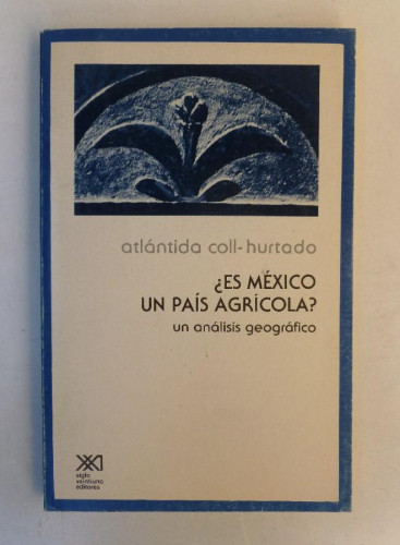 Portada del libro de ¿Es México un país agrícola? Un análisis geográfico - Ed. Siglo XXI. 214pp