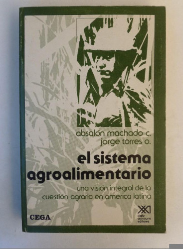 Portada del libro de El sistema agroalimentario - Absalón Machado C., Jorge Torres O. - Ed. Siglo XXI. 457pp