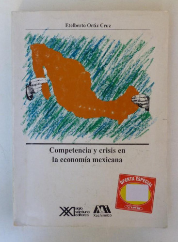 Portada del libro de Competencia y crisis en la economía mexicana - Etelberto Ortiz Cruz - Ed. Siglo XXI. 250pp