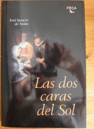 Portada del libro de LAS DOS CARAS DEL SOL. JOSE IGNACIO DE ARANA. FOCA. 2000 223pp