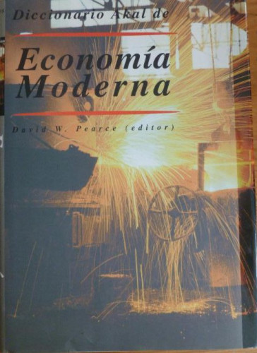 Portada del libro de ECONOMIA MODERNA. DICCIONARIO. DAVID W. PEARCE. AKAL. 1999 417pp