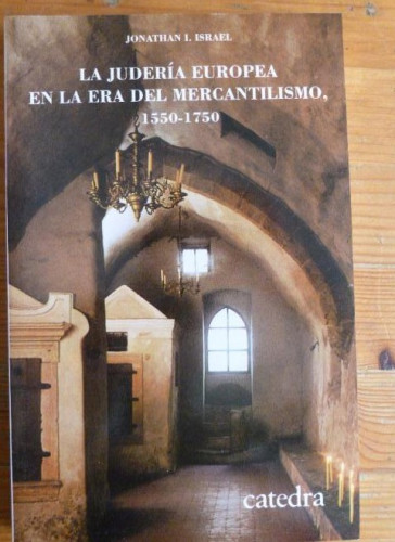 Portada del libro LA JUDERÍA EUROPEA EN LA ERA DEL MERCANTILISMO 1550-1750 J.I. ISRAEL. CÁTEDRA. 1992 334pp