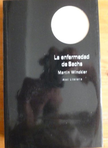 Portada del libro de LA ENFERMEDAD DE SACHS MARTIN WINCKLER. AKAL LITERARIA. 1998 533pp