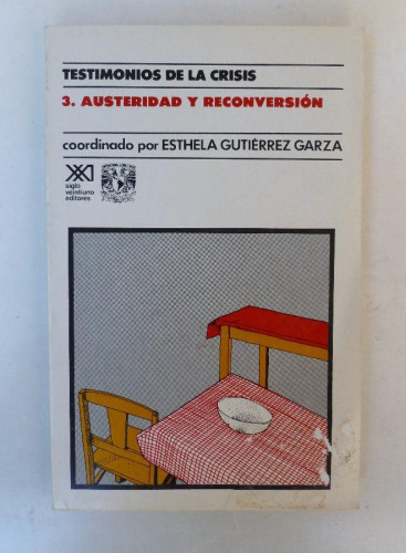 Portada del libro de Testimonios de la crisis.3.Austeridad y reconversión- Esthela Gutiérrez Garza - Ed. sXXI. 235pp