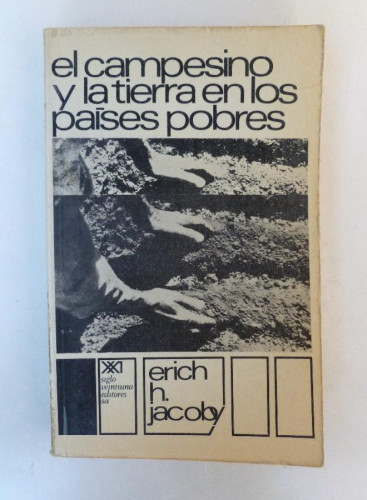 Portada del libro de El campesino y la tierra en los países pobres - Erich H. Jacoby - Ed. Siglo XXI. 392pp
