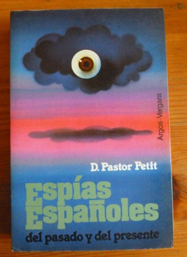 Portada del libro de ESPIAS ESPAÑOLES. DEL PASADO Y DEL PRESENTE. PASTOR PETIT. ARGOS VERGARA 1979 314pp