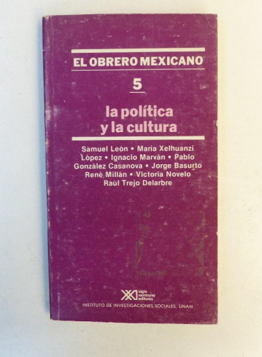 Portada del libro de El obrero mexicano. 5. La política y la cultura - Varios autores - Ed. Siglo XXI. 170pp