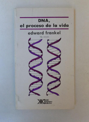 Portada del libro de DNA, el proceso de la vida - Edward Frankel - Ed. Siglo XXI. 107pp