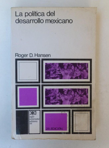 Portada del libro de La política del desarrollo mexicano - Roger D. Hansen - Ed. Siglo XXI. 340pp