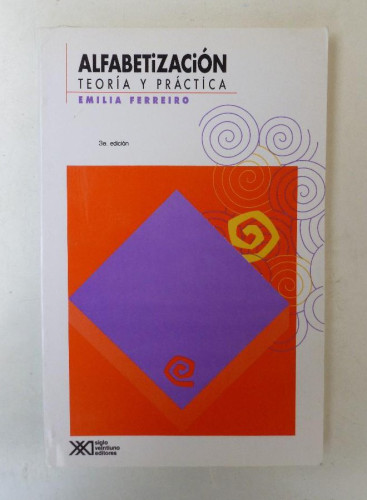 Portada del libro de Alfabetización, Teoría y práctica - Emilia Ferreiro - Ed. Siglo XXI. 204pp