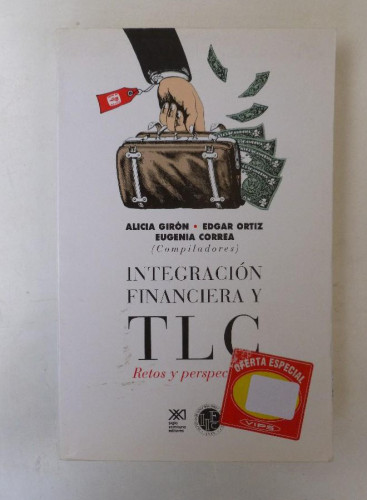 Portada del libro de Integración financiera y TLC: Retos y perspectivas - Varios autores - Ed. Siglo XXI. 447pp
