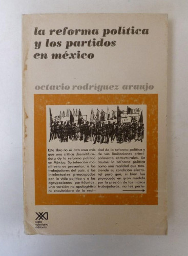 Portada del libro de La reforma política y los partidos en méxico - Octavio Rodríguez Araujo - Ed. Siglo XXI. 267pp