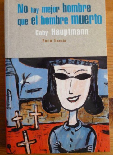 Portada del libro de NO HAY MEJOR HOMBRE QUE EL HOMBRE MUERTO. HAUPTMANN. FOCA. 2000 243pp