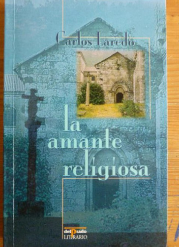 Portada del libro de LA AMANTE RELIGIOSA. CARLOS LAREDO. DEL PRADO LITERARIO. 1998 361 pp