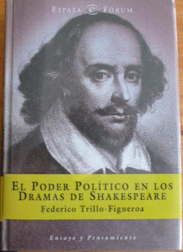 Portada del libro de EL PODER POLITICO EN LOS DRAMAS DE SHAKESPEARE. FEDERICO TRILLO. ESPASA 1999 436pp