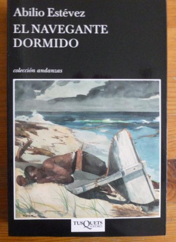 Portada del libro de EL NAVEGANTE DORMIDO. ABILIO ESTEVEZ. TUSQUETS. 2008 375pp