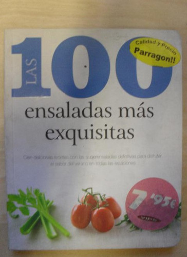 Portada del libro de Las 100 Ensaladas Mas Exquisitas ed. Parragon. 2010 224pp
