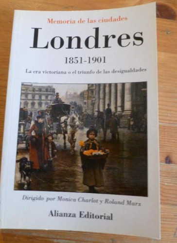 Portada del libro de LONDRES. 1851-1901. DIR.MONICA ACHARLOT Y ROLAND MARX. ALIANZA ED. 1993 242pp